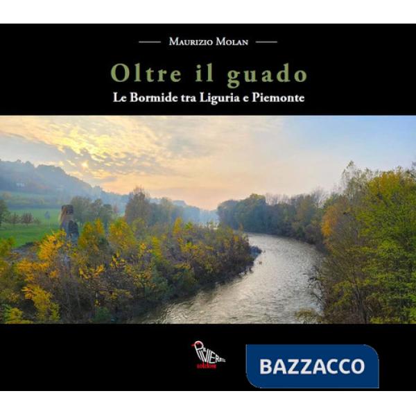 Oltre il guado. Le Bormide tra Liguria e Piemonte
