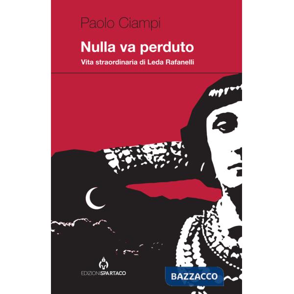 Nulla va perduto. Straordinaria vita di Leda Rafanelli