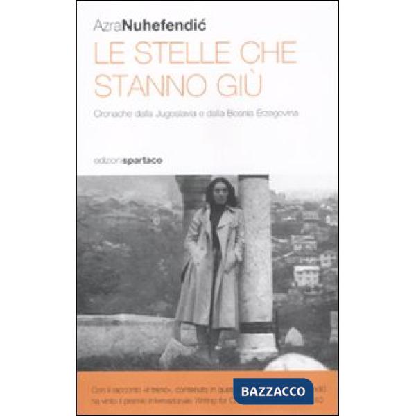 Stelle che stanno giù. Cronache dalla Jugoslavia e dalla Bosnia Erzegovina (Le)