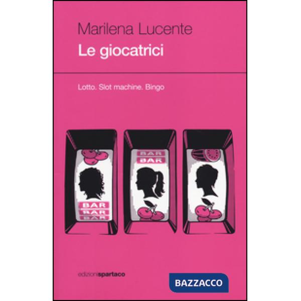 Giocatrici. Lotto. Slot machine. Bingo (Le)