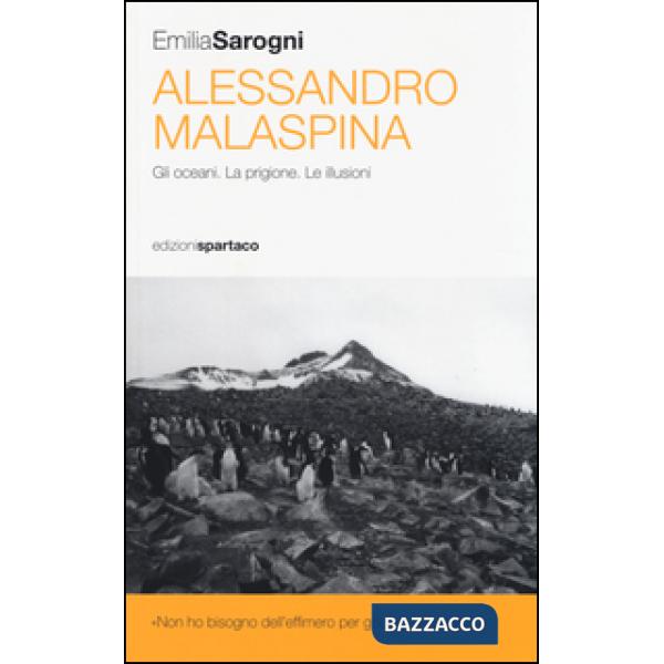 Alessandro Malaspina. Gli oceani. La prigione. Le illusioni