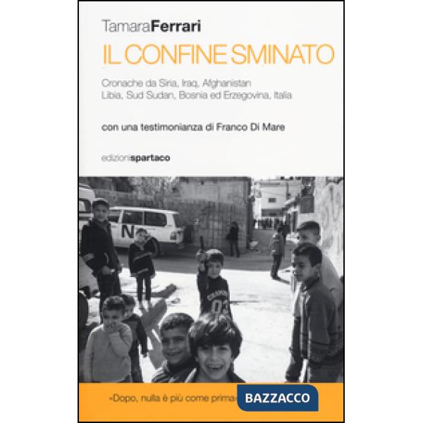 Confine sminato. Cronache da Siria, Iraq, Afghanistan, Libia, Sud Sudan, Bosnia ed Erzegovina, Italia (Il)