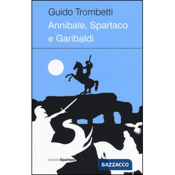 Annibale, Spartaco e Garibaldi