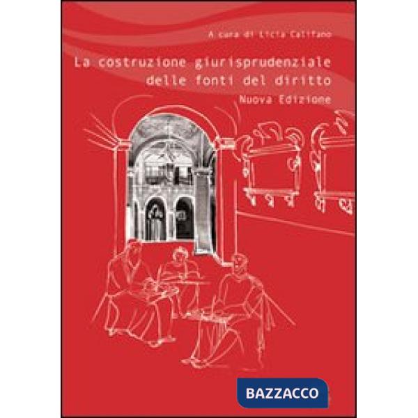 Costruzione giurisprudenziale delle fonti del diritto (La)
