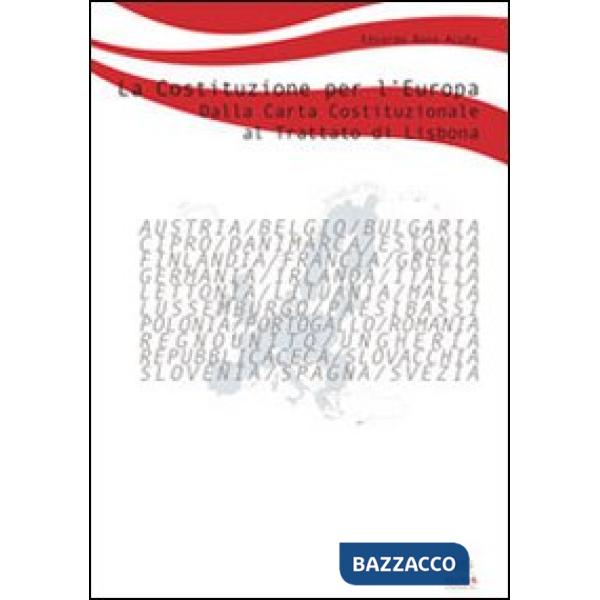 Costituzione per l'Europa. Dalla Carta Costituzionale europea al trattato di Lisbona (La)