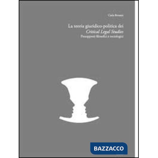 Teoria giuridico-politica dei critical legal studies. Presupposti filosofici e sociologici (La)
