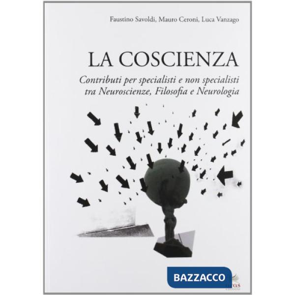 Coscienza. Contributi per specialisti e non specialisti tra neuroscienze, filoso
