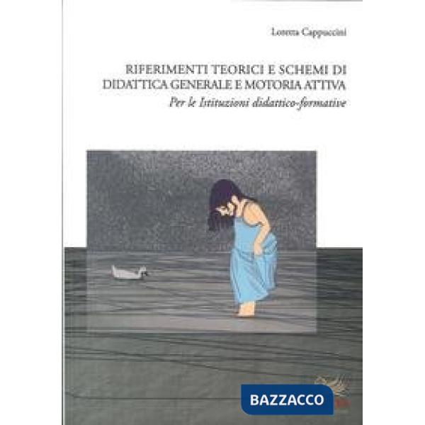 Riferimenti teorici e schemi di didattica generale e motoria attiva. Per le istruzioni didattico-formative