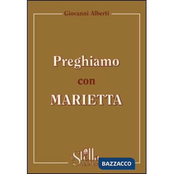 Preghiamo con Marietta. Un itinerario di preghiera secondo la spiritualità gorettiana