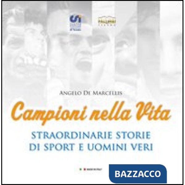 Campioni nella vita. Straordinarie storie di sport e uomini veri