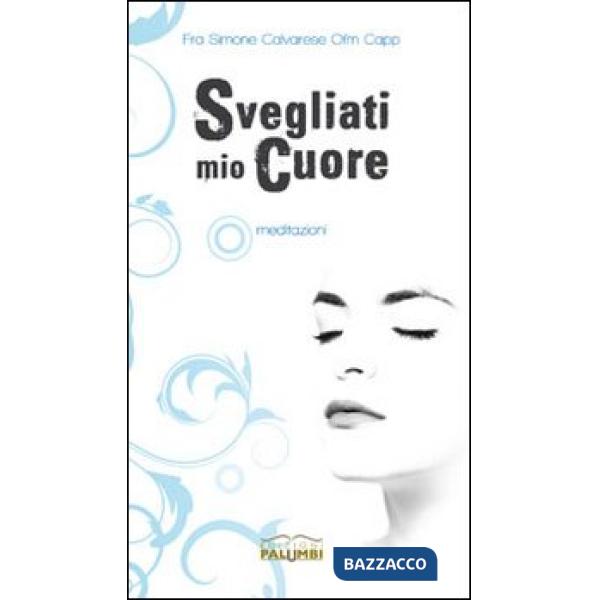 Svegliati mio cuore. Meditazioni