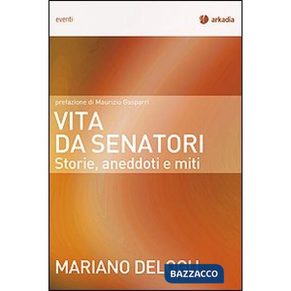Vita da senatori. Storie, aneddoti e miti