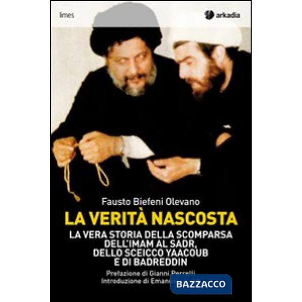 Verità nascosta. La vera storia della scomparsa dell'imam Al Sadr, dello sceicco Yaacoub e di Badreddin (La)