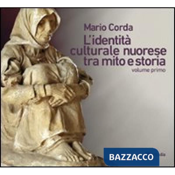 Identità culturale nuorese tra mito e storia (L'). Vol. 1