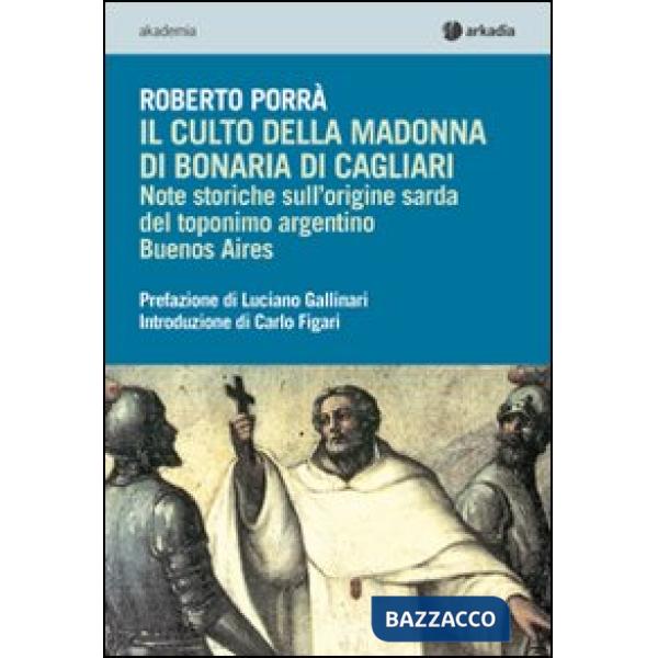 Culto della Madonna di Bonaria di Cagliari. Note storiche sull'origine sarda del toponimo argentino Buenos Aires (Il)
