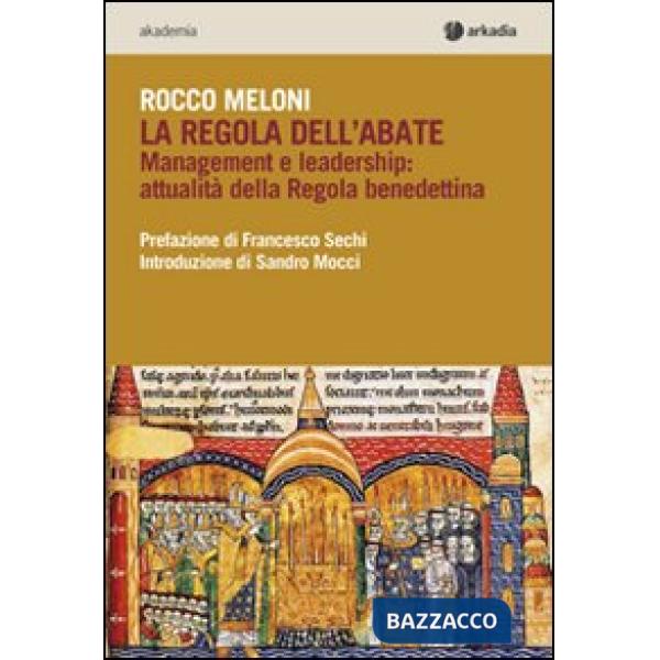 Regola dell'abate. Management e leadership. Attualità della regola benedettina (La)