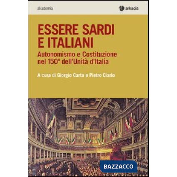 Essere sardi. Autonomismo e costituzione nel 150° dell'unità d'Italia