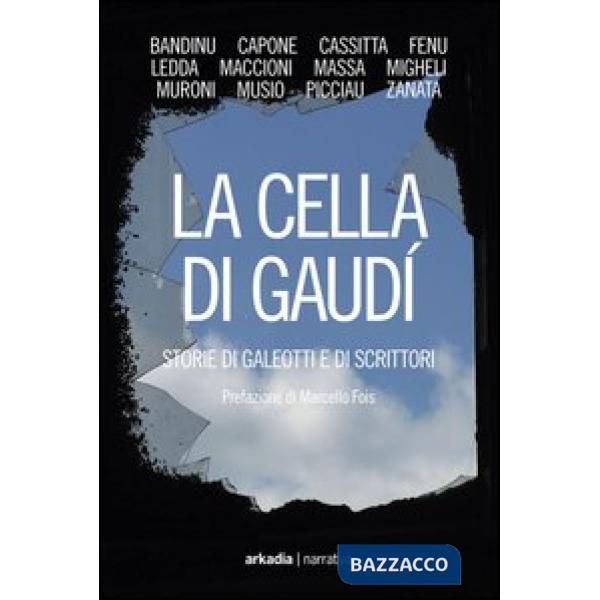 Cella di Gaudì. Storie di galeotti e di scrittori (La)