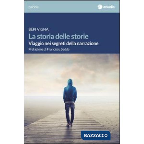 Storia delle storie. Viaggio nei segreti della narrazione (La)