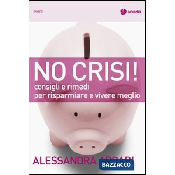 No crisi! Consigli e rimedi per risparmiare e vivere meglio