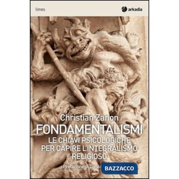 Fondamentalismi. Le chiavi psicologiche per capire l'integralismo religioso