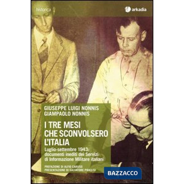 Tre mesi che sconvolsero l'Italia. Luglio-settembre 1943: documenti inediti dei Servizi di Informazione Militare italiani. Con C