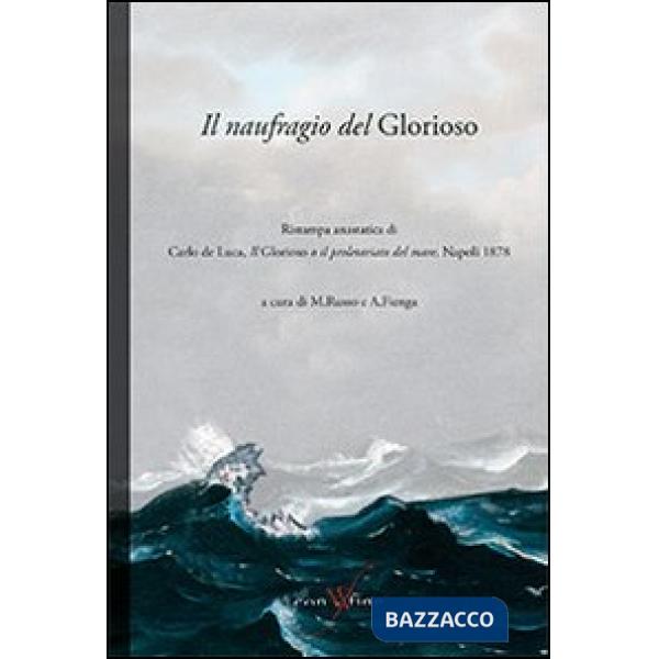 Naufragio del Glorioso. Rist. anast. di Carlo de Luca, il Glorioso o il proletariato del mare. Napoli, 1878 (Il)
