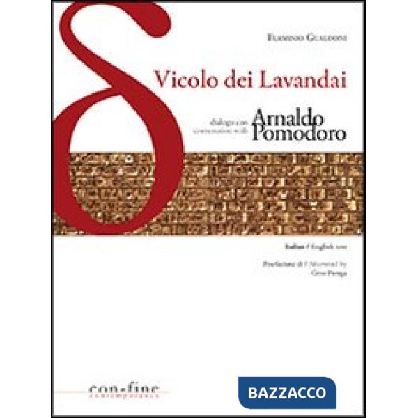 Vicolo dei lavandai. Dialogo con-Conversation with Arnaldo Pomodoro. Ediz. bilingue