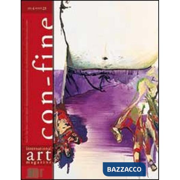 Con-fine art magazine. International art magazine. Lo spazio prossemico dell'opera d'arte. Ediz. multilingue