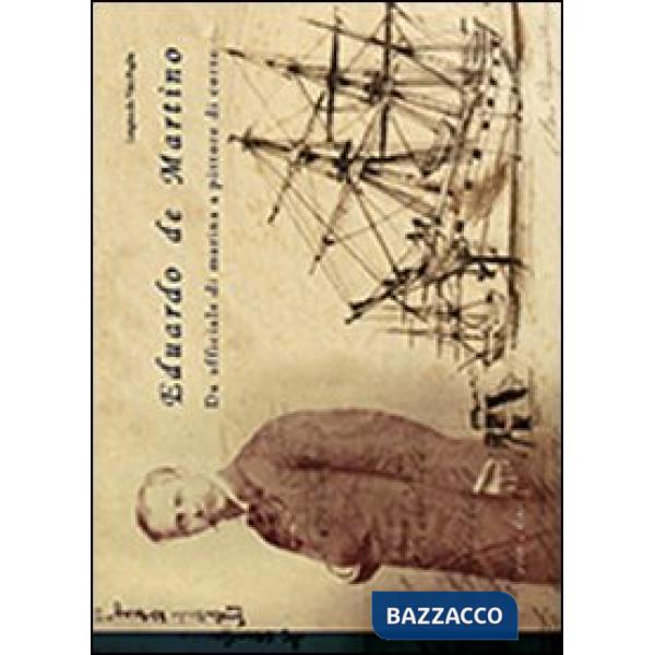 Eduardo de Martino. Da ufficiale di marina a pittore di corte