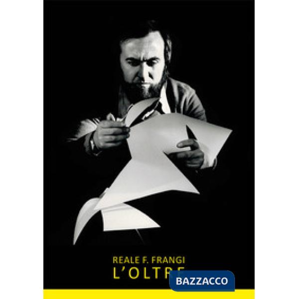 Reale F. Frangi. L'oltre. Ediz. illustrata