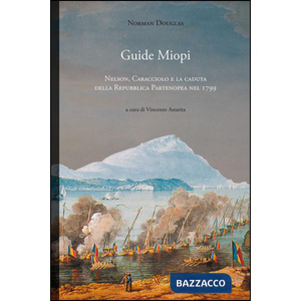Guide Miopi. Nelson. Caracciolo e la caduta della Repubblica Partenopea nel 1799
