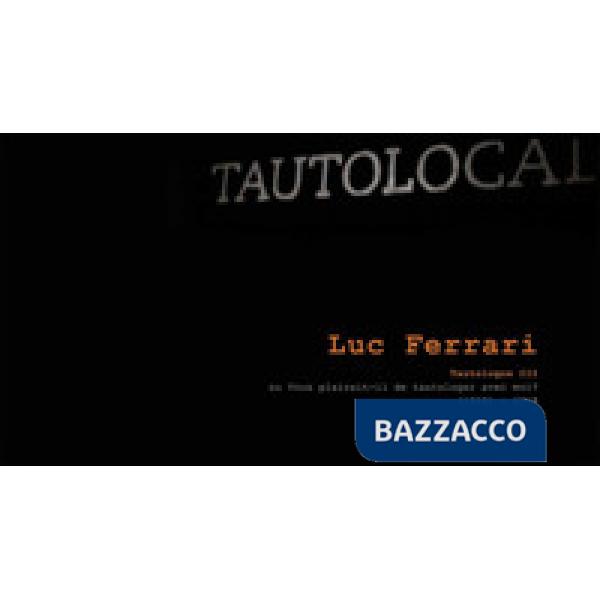 Luc Ferrari. Tautologos III on Vous plairait-il de tautologer avec moi?
