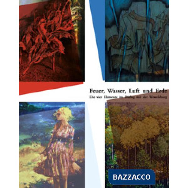 Feuer, wasser, luft und erde. Die vier elemente im dialog mit der Wewelsburg. Fuoco, acqua, aria e terra. I quattro elementi in 