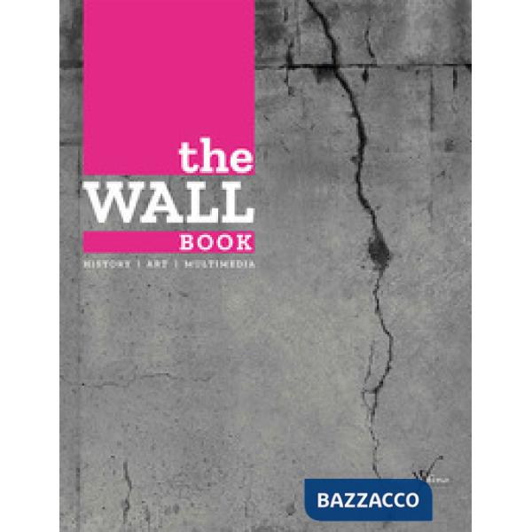 Wall book. Catalogo della mostra (Bologna, 23 novembre-6 maggio 2017). Ediz. italiana e inglese (The)