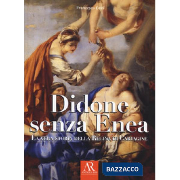 Didone senza Enea. La vera storia della regina di Cartagine