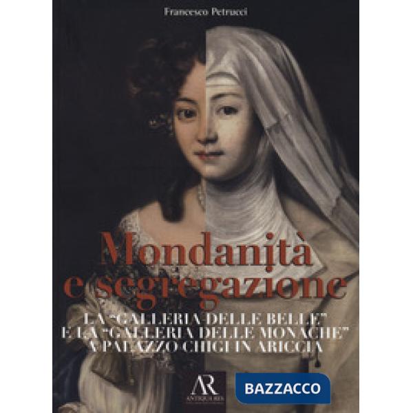 Mondanità e segregazione. La «galleria delle Belle» e la galleria delle «Monache» a Palazzo Chigi in Ariccia