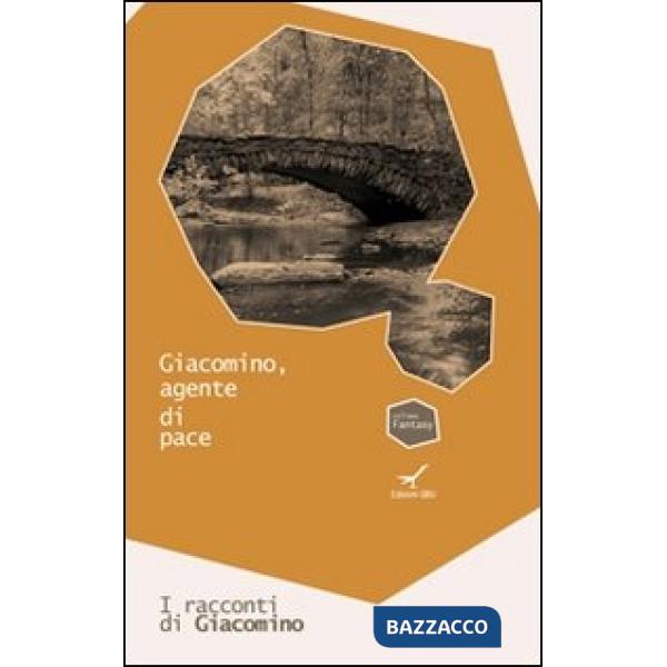 Giacomino, agente di pace. I racconti di Giacomino. Vol. 1