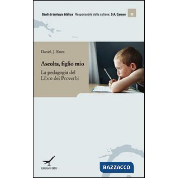 Ascolta figlio mio. Insegnamento e apprendimento nel libro dei Proverbi