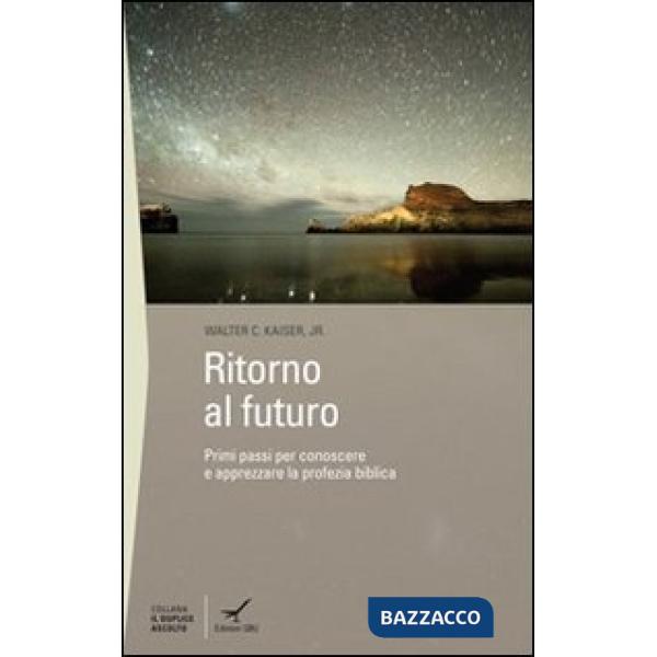 Ritorno al futuro. Primi passi per conoscere e apprezzare la profezia biblica
