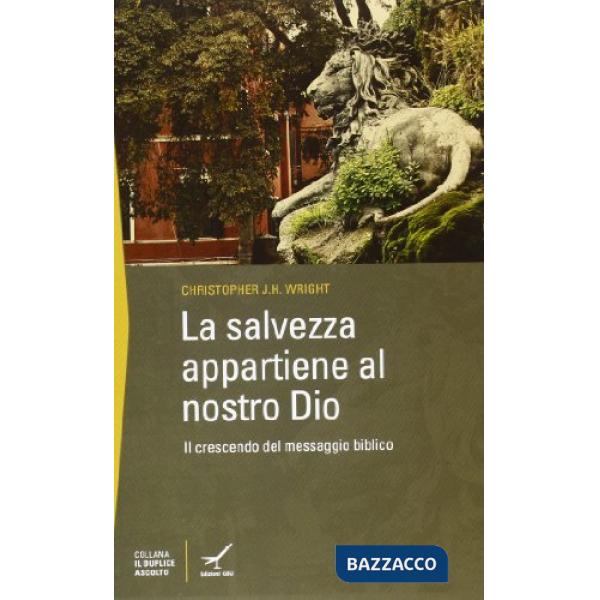 Salvezza appartiene al nostro Dio. Il crescendo del messaggio biblico (La)