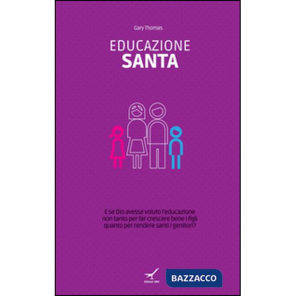 Educazione santa. E se Dio avesse voluto l'educazione non tanto per far crescere bene i figli quanto per rendere santi i genitor