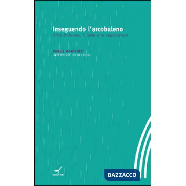 Inseguendo l'arcobaleno. Oltre il dolore, il lutto e le separazioni