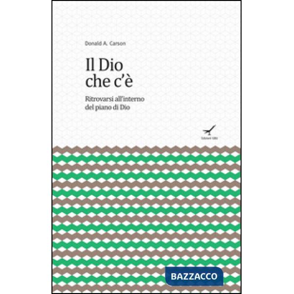 Dio che c'è. Ritrovarsi all'interno del piano di Dio (Il)