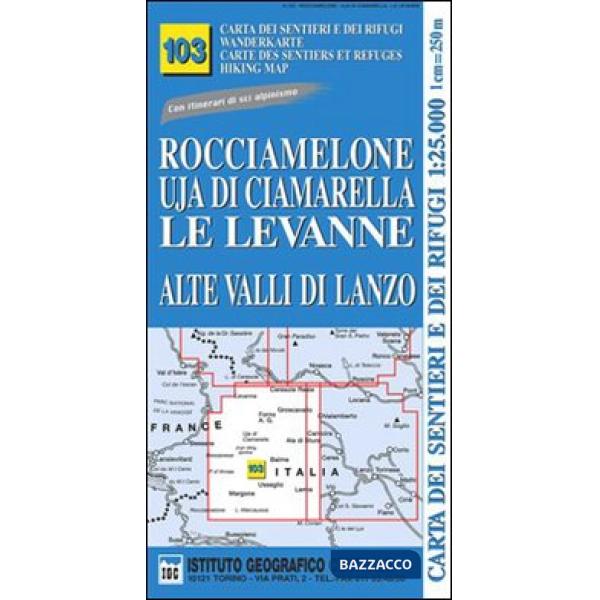 Carta n. 103 Rocciamelone, Uja di Ciamarella, le Levanne 1:25.000. Carta dei sentieri e dei rifugi. Serie monti