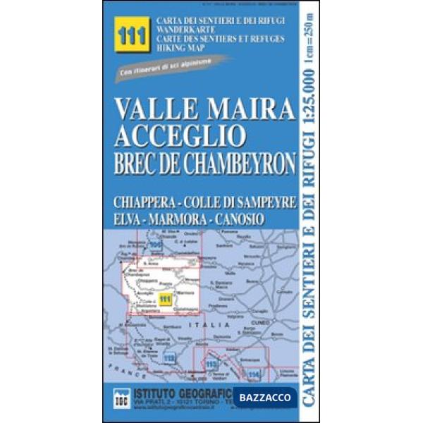 Carta n. 111 Valle Maira, Acceglio, monte Chambeyron 1:25.000. Carta dei sentieri e dei rifugi. Serie monti