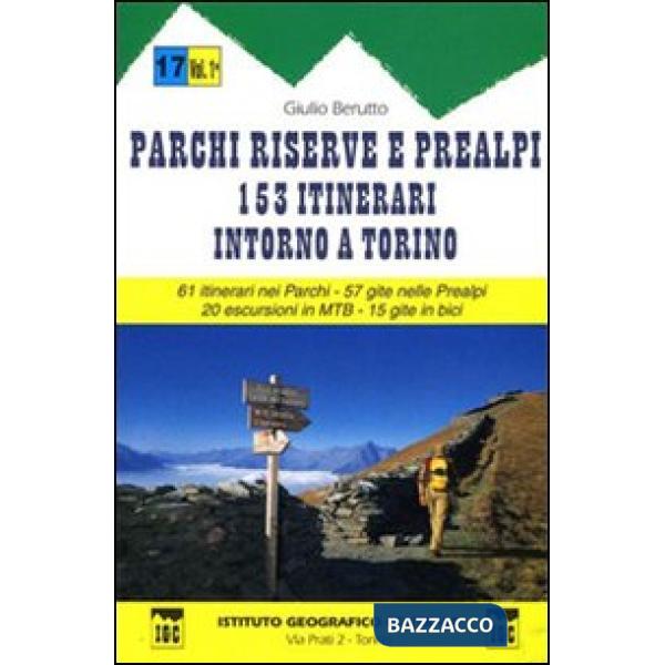 Guida n. 17 Parchi, riserve e Prealpi. Vol. 1: Centocinquantatre itinerari intorno a Torino. 61 itinerari nei parchi, 57 gite ne