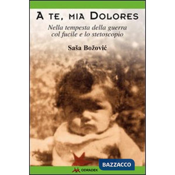 A te, mia Dolores. Nella tempesta della guerra col fucile e lo stetoscopio