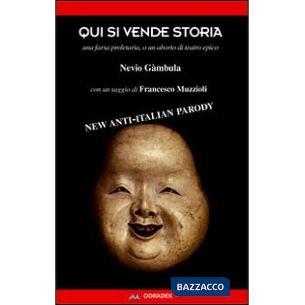 Qui si vende storia. Una farsa proletaria, o un aborto di teatro epico. Con un saggio di Francesco Muzzioli