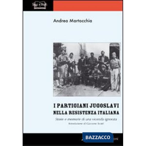 Partigiani jugoslavi nella Resistenza italiana. Storie e memorie di una vicenda ignorata (I)